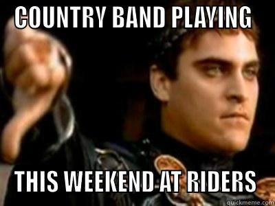 COUNTRY BAND PLAYING  THIS WEEKEND AT RIDERS Downvoting Roman