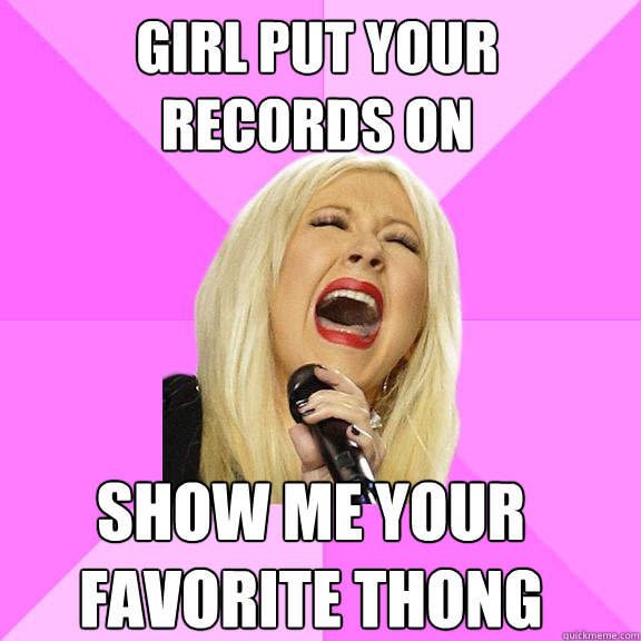 girl put your
records on show me your favorite thong  Wrong Lyrics Christina