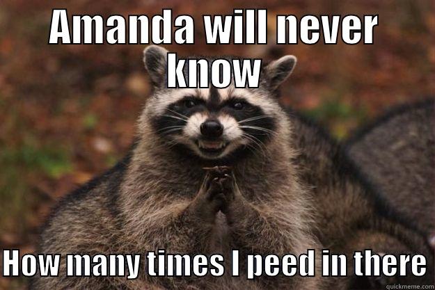 AMANDA WILL NEVER KNOW HOW MANY TIMES I PEED IN THERE Evil Plotting Raccoon