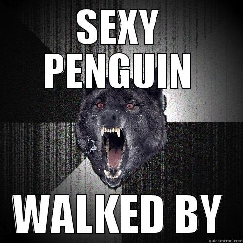 SEXY PENGUIN WALKED BY Insanity Wolf