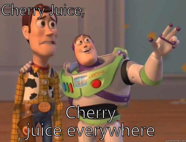 CHERRY JUICE,                         CHERRY JUICE EVERYWHERE Toy Story