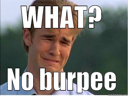 WHAT? NO BURPEE 1990s Problems