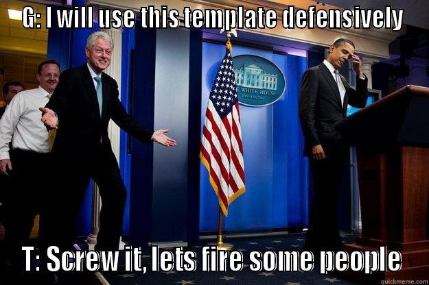 G: I WILL USE THIS TEMPLATE DEFENSIVELY T: SCREW IT, LETS FIRE SOME PEOPLE Inappropriate Timing Bill Clinton