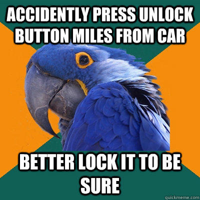 Accidently press unlock button miles from car better lock it to be sure  