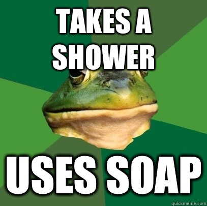 Takes a shower Uses soap - Takes a shower Uses soap  Foul Bachelor Frog