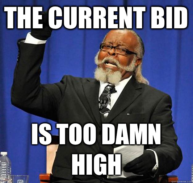 The current bid Is too damn high - The current bid Is too damn high  Jimmy McMillan