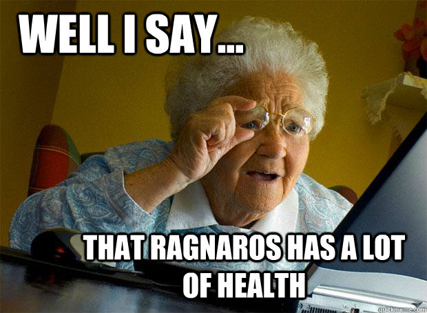 WELL I SAY... THAT RAGNAROS HAS A LOT OF HEALTH - WELL I SAY... THAT RAGNAROS HAS A LOT OF HEALTH  Grandma finds the Internet