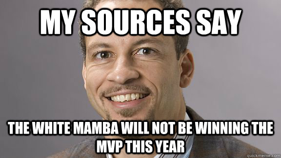 My sources say the white mamba will NOT be winning the MVP this year - My sources say the white mamba will NOT be winning the MVP this year  Incorrect Chris Broussard
