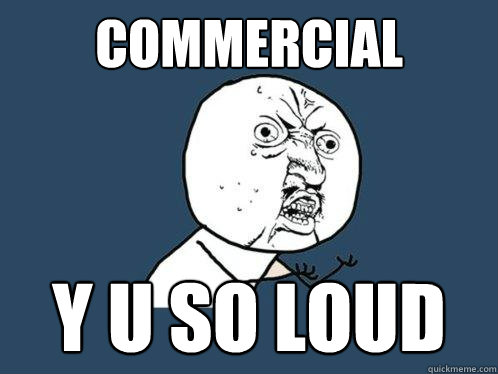 Commercial y u so loud  Y U No