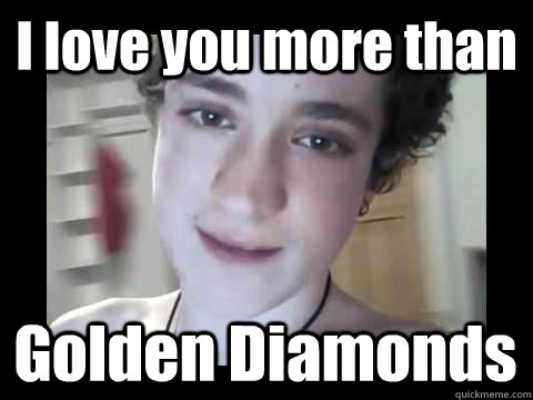 I love you more than Golden Diamonds - I love you more than Golden Diamonds  Baby Gurl