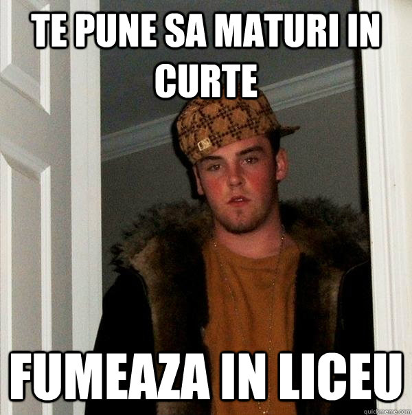 te pune sa maturi in curte fumeaza in liceu  Scumbag Steve