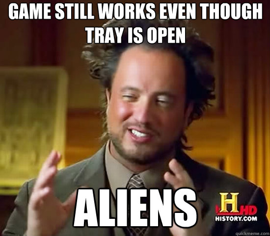 GAME STILL WORKS EVEN THOUGH TRAY IS OPEN ALIENS - GAME STILL WORKS EVEN THOUGH TRAY IS OPEN ALIENS  Ancient Aliens