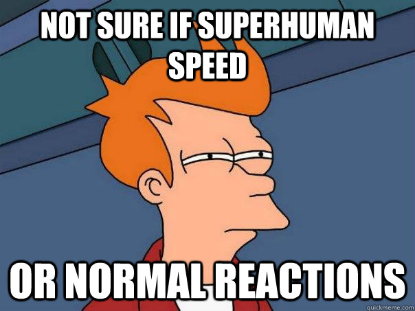 Not sure if superhuman speed Or normal reactions - Not sure if superhuman speed Or normal reactions  Futurama Fry