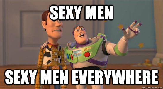 Sexy men sexy men everywhere - Sexy men sexy men everywhere  Toy Story Everywhere