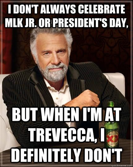 I don't always celebrate MLK Jr. or President's Day, but when I'm at Trevecca, I definitely don't  The Most Interesting Man In The World