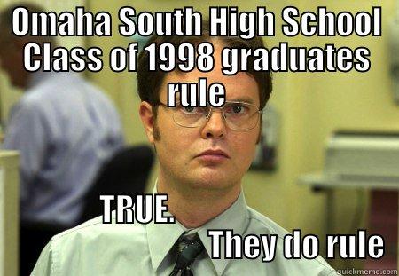 Dwight from the Office on the Omaha South High School Class of 1998 - OMAHA SOUTH HIGH SCHOOL CLASS OF 1998 GRADUATES RULE TRUE.                                                     THEY DO RULE  Schrute