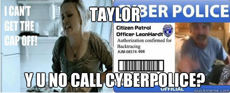 Taylor Y u no call cyberpolice?  Cyberbully