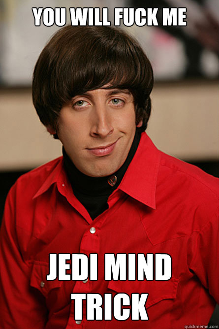 You will fuck me jedi mind trick  Pickup Line Scientist