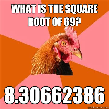 What is the square root of 69? 8.30662386  Anti-Joke Chicken