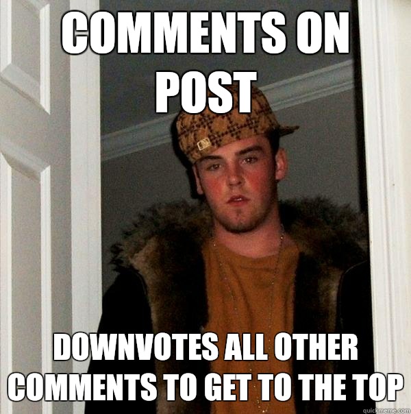 Comments on post Downvotes all other comments to get to the top  Scumbag Steve