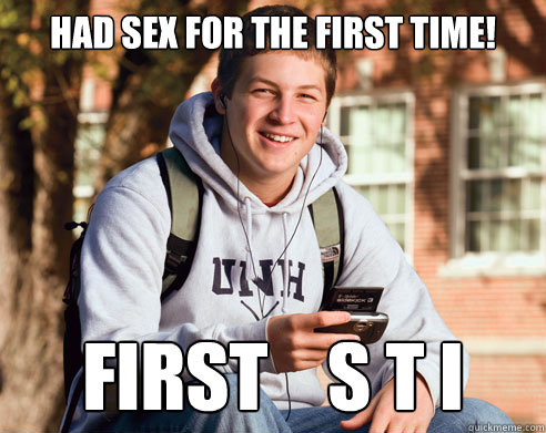 had sex for the first time! first    s t i  College Freshman