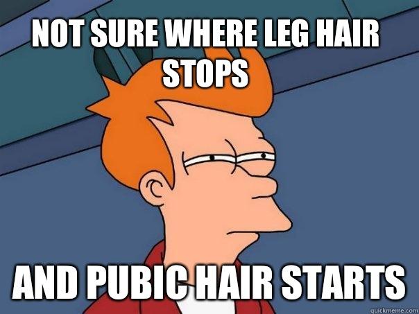 Not sure where leg hair stops And pubic hair starts  