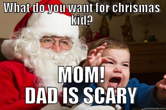 WHAT DO YOU WANT FOR CHRISMAS KID? MOM! DAD IS SCARY Misc