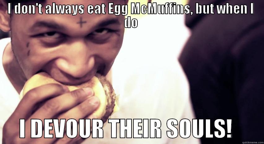 Soul eating Fredo - I DON'T ALWAYS EAT EGG MCMUFFINS, BUT WHEN I DO      I DEVOUR THEIR SOULS!       Misc