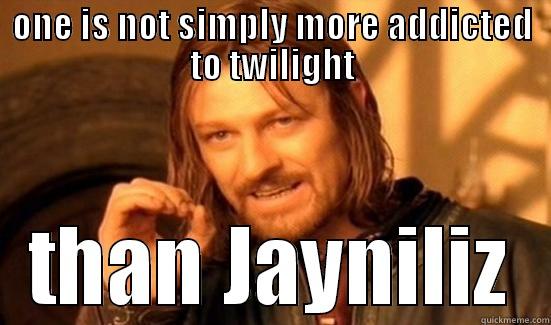 ONE IS NOT SIMPLY MORE ADDICTED TO TWILIGHT THAN JAYNILIZ Boromir