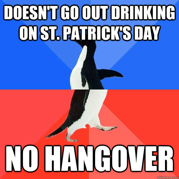 Doesn't go out drinking on St. Patrick's Day No Hangover - Doesn't go out drinking on St. Patrick's Day No Hangover  Socially Awkward Awesome Penguin