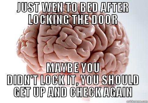 JUST WEN TO BED AFTER LOCKING THE DOOR MAYBE YOU DIDN'T LOCK IT, YOU SHOULD GET UP AND CHECK AGAIN Scumbag Brain