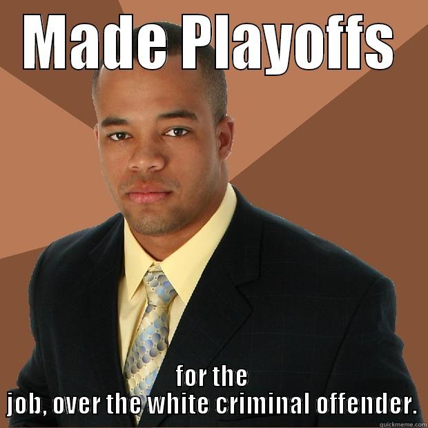 MADE PLAYOFFS FOR THE JOB, OVER THE WHITE CRIMINAL OFFENDER. Successful Black Man