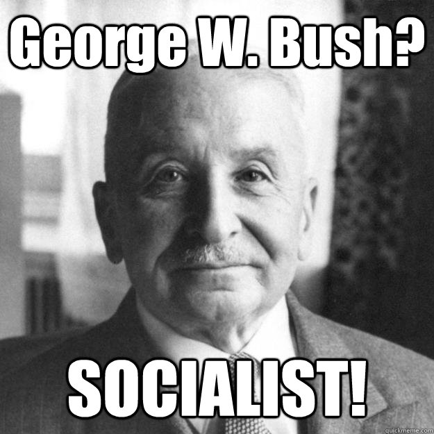 George W. Bush? SOCIALIST!  Ludwig von Mises