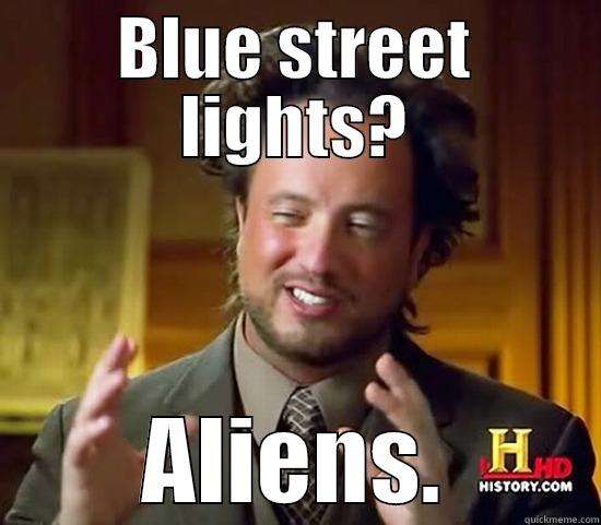 Blue Lights - BLUE STREET LIGHTS? ALIENS. Ancient Aliens