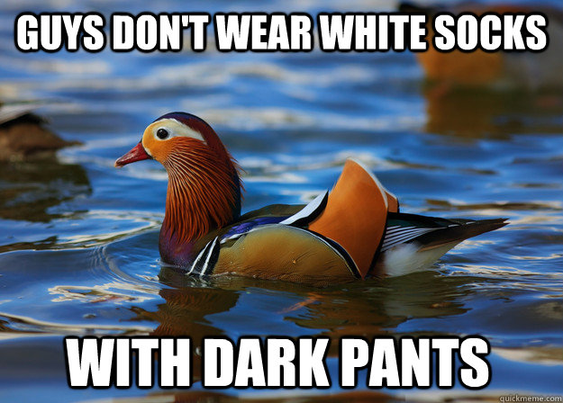 guys don't wear white socks  with dark pants  Fashion Advice Mallard