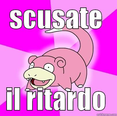 SCUSATE IL RITARDO Slowpoke