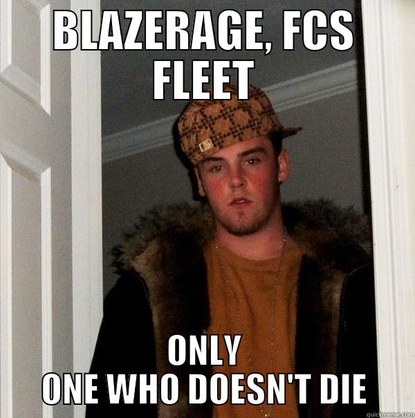 BLAZERAGE, FCS FLEET ONLY ONE WHO DOESN'T DIE Scumbag Steve