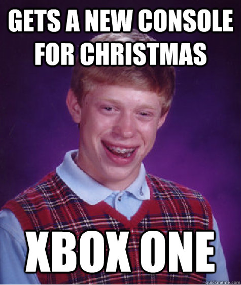 gets a new console for christmas xbox one - gets a new console for christmas xbox one  Bad Luck Brian