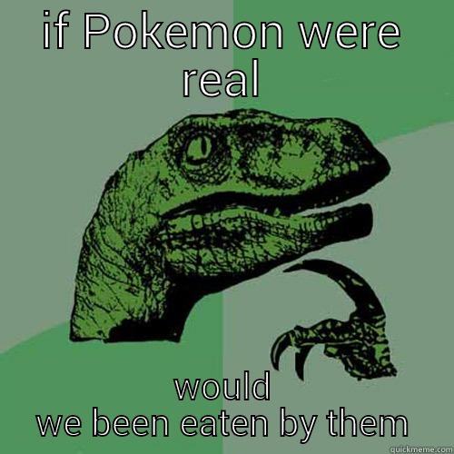 IF POKEMON WERE REAL WOULD WE BEEN EATEN BY THEM Philosoraptor