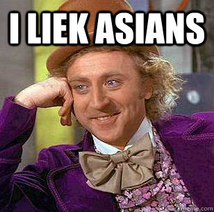 i liek asians   Condescending Wonka