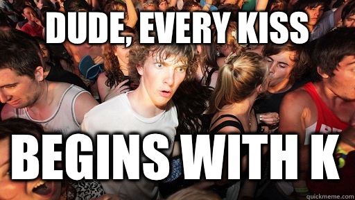 Dude, every kiss Begins with K - Dude, every kiss Begins with K  Sudden Clarity Clarence