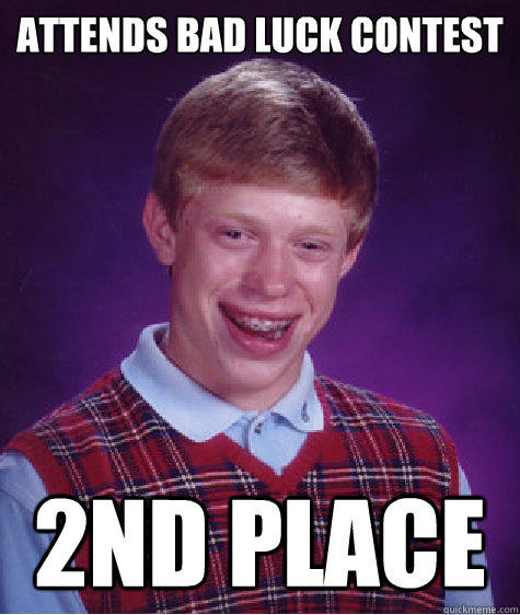 Attends Bad Luck Contest 2nd Place - Attends Bad Luck Contest 2nd Place  Bad Luck Brian