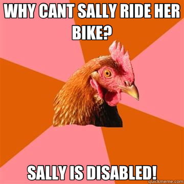 WHY CANT SALLY RIDE HER BIKE? SALLY IS DISABLED!  Anti-Joke Chicken