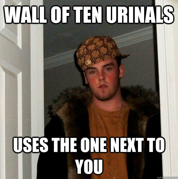 Wall of ten urinals Uses the one next to you  Scumbag Steve