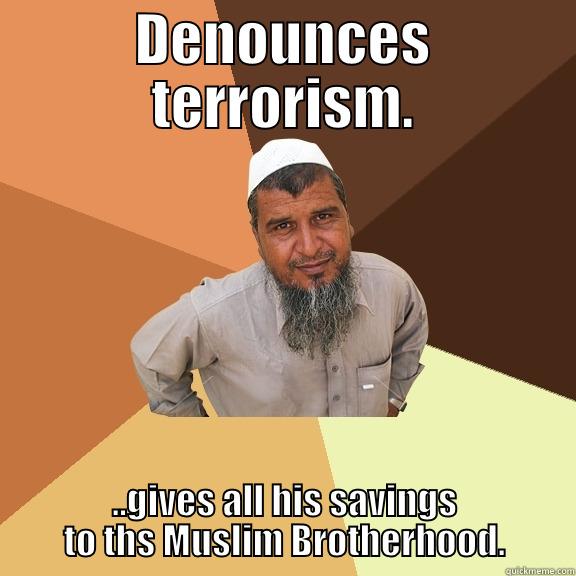 DENOUNCES TERRORISM. ..GIVES ALL HIS SAVINGS TO THS MUSLIM BROTHERHOOD. Ordinary Muslim Man