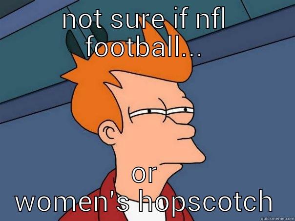 NOT SURE IF NFL FOOTBALL... OR WOMEN'S HOPSCOTCH Futurama Fry