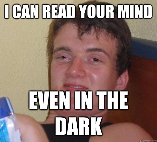 I can read your mind Even in the dark  10 Guy