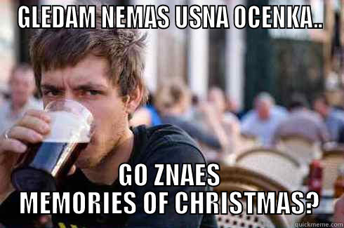 GLEDAM NEMAS USNA OCENKA.. GO ZNAES MEMORIES OF CHRISTMAS? Lazy College Senior