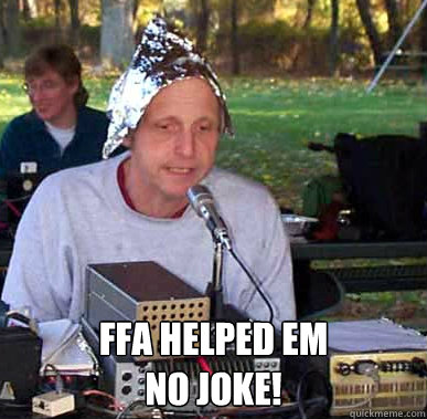  FFA helped em
No joke!  FFA Conspiracy