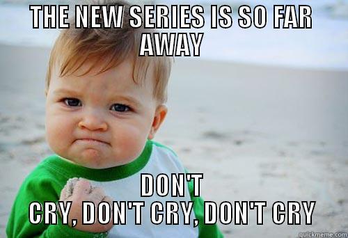 DONT CRY - THE NEW SERIES IS SO FAR AWAY DON'T CRY, DON'T CRY, DON'T CRY Misc